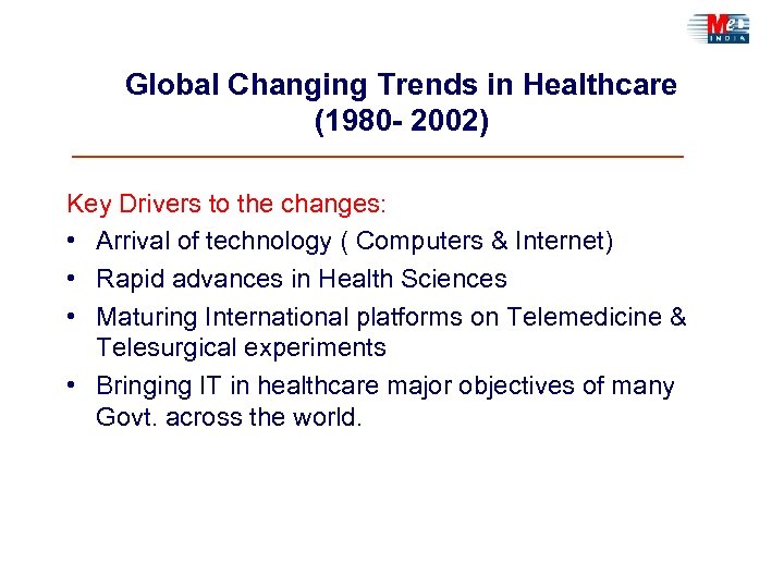 Global Changing Trends in Healthcare (1980 - 2002) Key Drivers to the changes: •