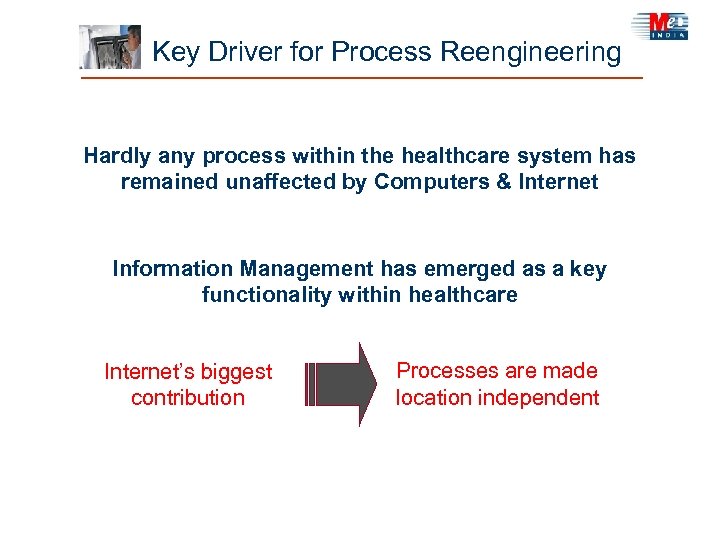  Key Driver for Process Reengineering Hardly any process within the healthcare system has