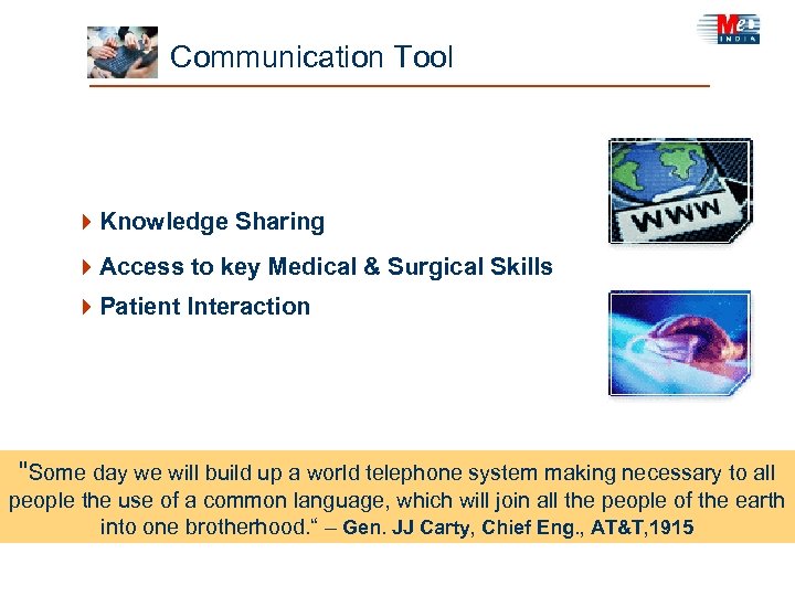  Communication Tool 4 Knowledge Sharing 4 Access to key Medical & Surgical Skills