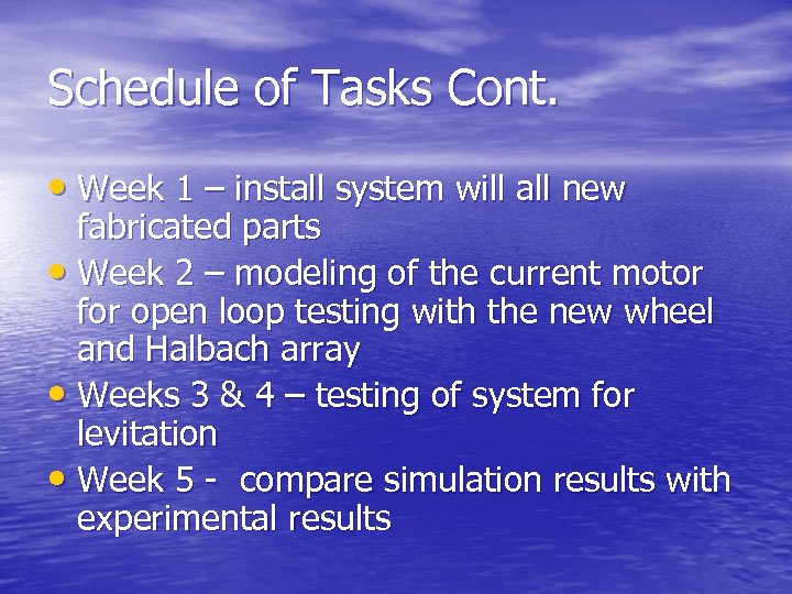 Schedule of Tasks Cont. • Week 1 – install system will all new fabricated