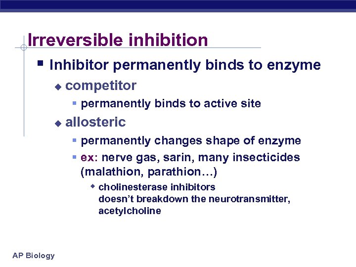 Irreversible inhibition § Inhibitor permanently binds to enzyme u competitor § permanently binds to