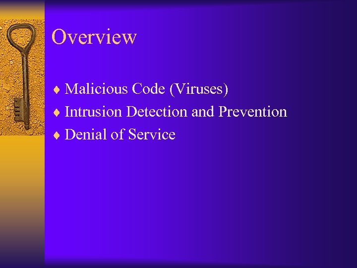 Overview ¨ Malicious Code (Viruses) ¨ Intrusion Detection and Prevention ¨ Denial of Service