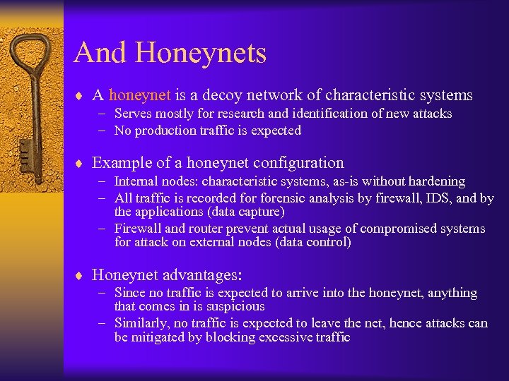 And Honeynets ¨ A honeynet is a decoy network of characteristic systems – Serves