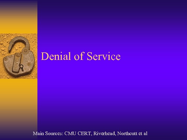 Denial of Service Main Sources: CMU CERT, Riverhead, Northcutt et al 