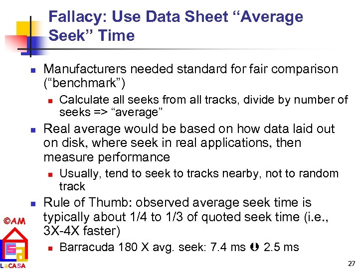 Fallacy: Use Data Sheet “Average Seek” Time n Manufacturers needed standard for fair comparison