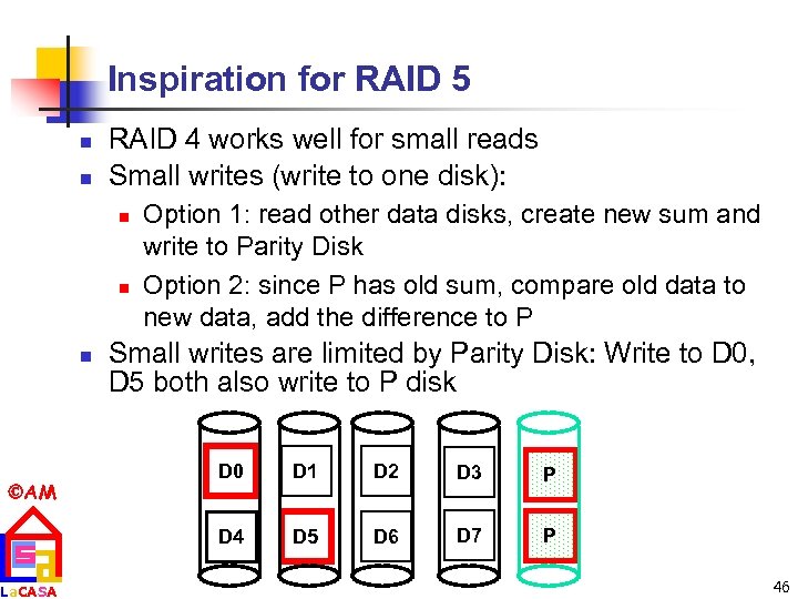 Inspiration for RAID 5 n n RAID 4 works well for small reads Small