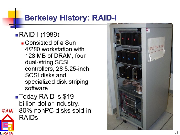 Berkeley History: RAID-I n RAID-I (1989) n n AM La. CASA Consisted of a