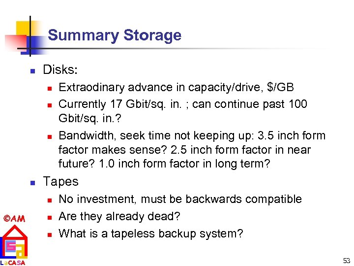Summary Storage n Disks: n n Tapes n AM La. CASA Extraodinary advance in