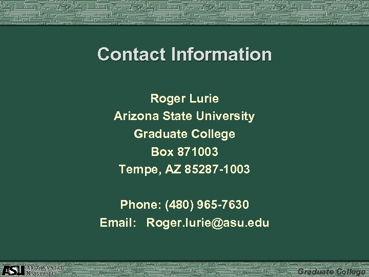 Contact Information Roger Lurie Arizona State University Graduate College Box 871003 Tempe, AZ 85287