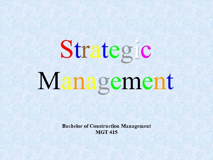 Strategic Management Bachelor of Construction Management MGT 415 