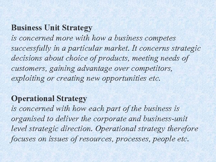 Business Unit Strategy is concerned more with how a business competes successfully in a