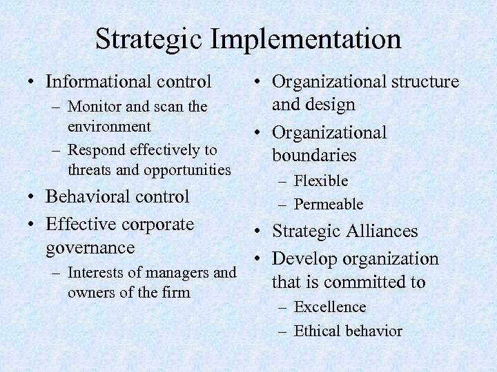 Strategic Implementation • Informational control – Monitor and scan the environment – Respond effectively