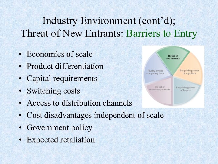 Industry Environment (cont’d); Threat of New Entrants: Barriers to Entry • • Economies of