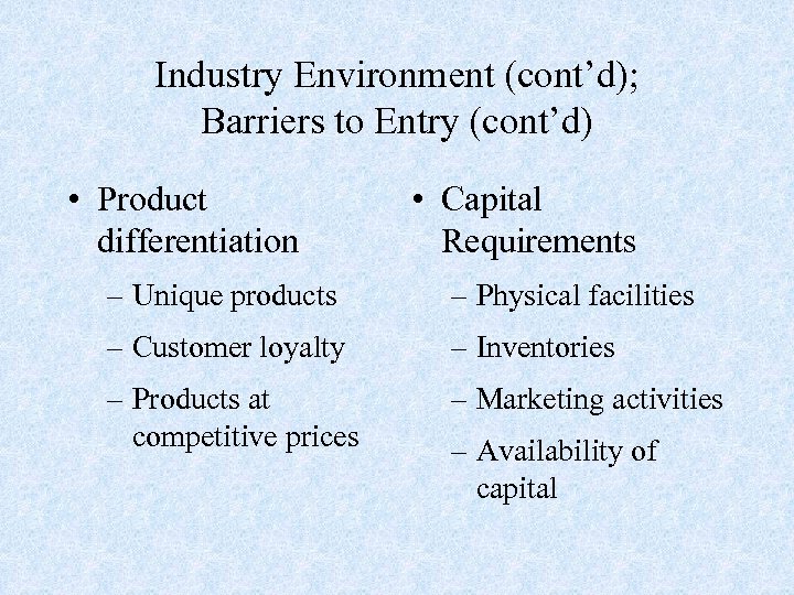 Industry Environment (cont’d); Barriers to Entry (cont’d) • Product differentiation • Capital Requirements –