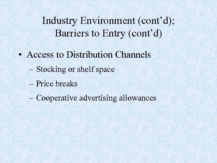 Industry Environment (cont’d); Barriers to Entry (cont’d) • Access to Distribution Channels – Stocking