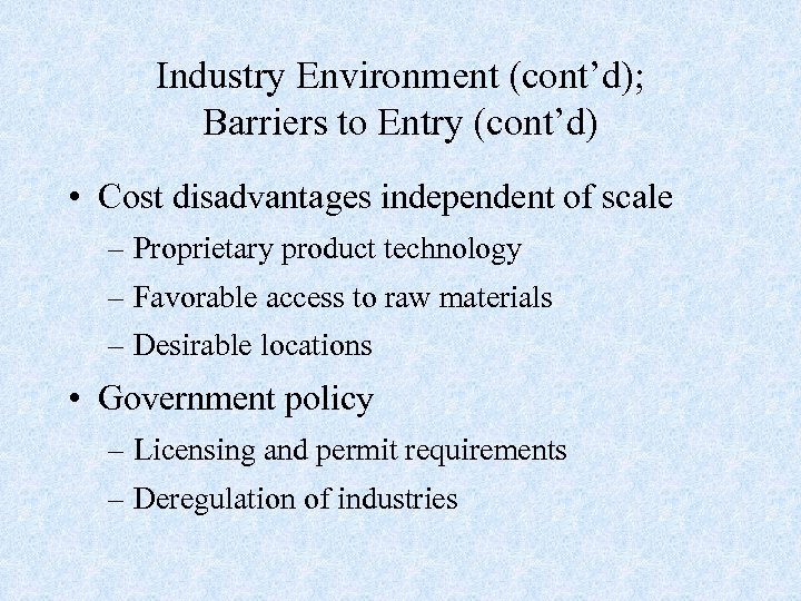 Industry Environment (cont’d); Barriers to Entry (cont’d) • Cost disadvantages independent of scale –