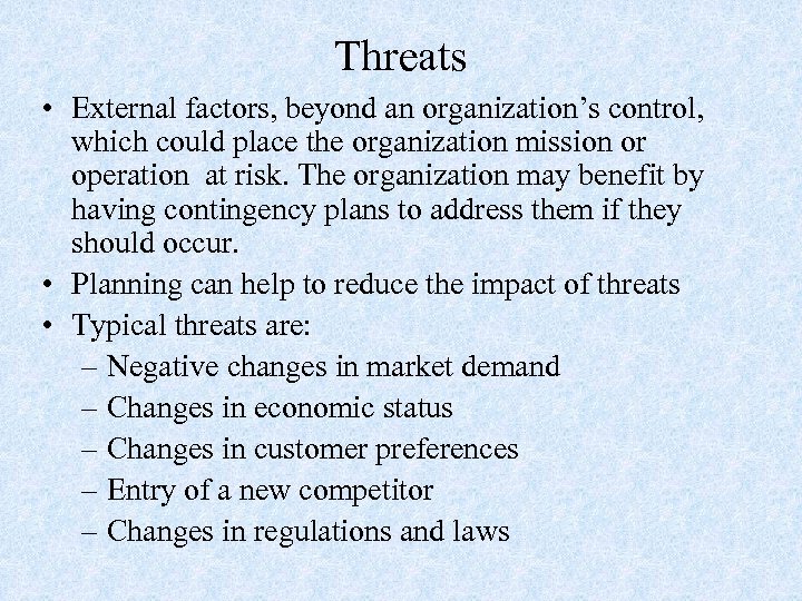 Threats • External factors, beyond an organization’s control, which could place the organization mission