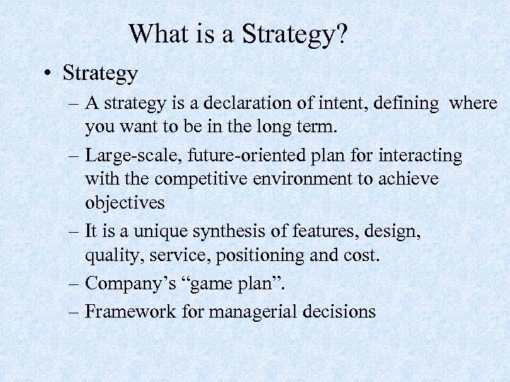 What is a Strategy? • Strategy – A strategy is a declaration of intent,
