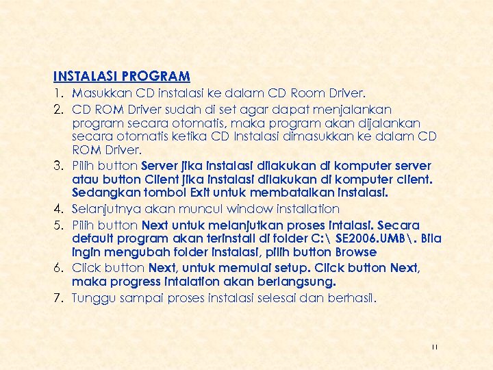 INSTALASI PROGRAM 1. Masukkan CD instalasi ke dalam CD Room Driver. 2. CD ROM