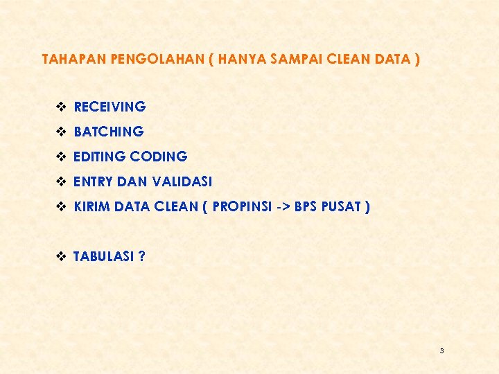 TAHAPAN PENGOLAHAN ( HANYA SAMPAI CLEAN DATA ) v RECEIVING v BATCHING v EDITING