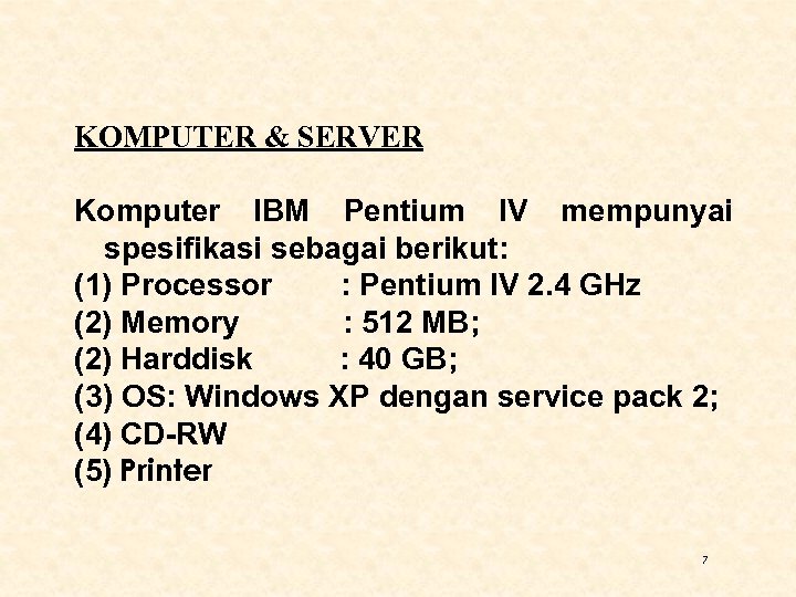 KOMPUTER & SERVER Komputer IBM Pentium IV mempunyai spesifikasi sebagai berikut: (1) Processor :