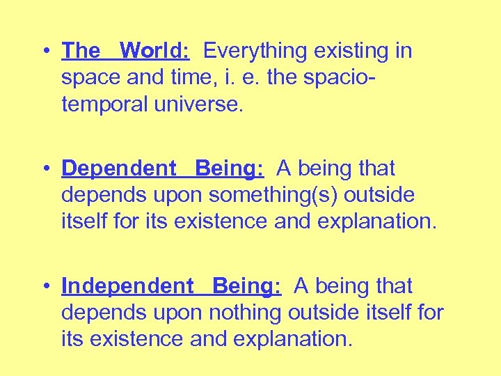  • The World: Everything existing in space and time, i. e. the spaciotemporal