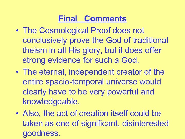 Final Comments • The Cosmological Proof does not conclusively prove the God of traditional