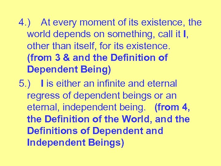 4. ) At every moment of its existence, the world depends on something, call