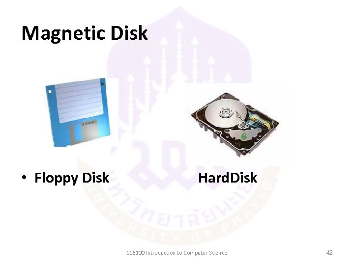 Magnetic Disk • Floppy Disk Hard. Disk 225100 Introduction to Computer Science 42 