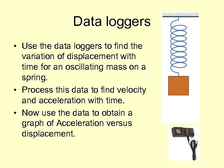 Data loggers • Use the data loggers to find the variation of displacement with