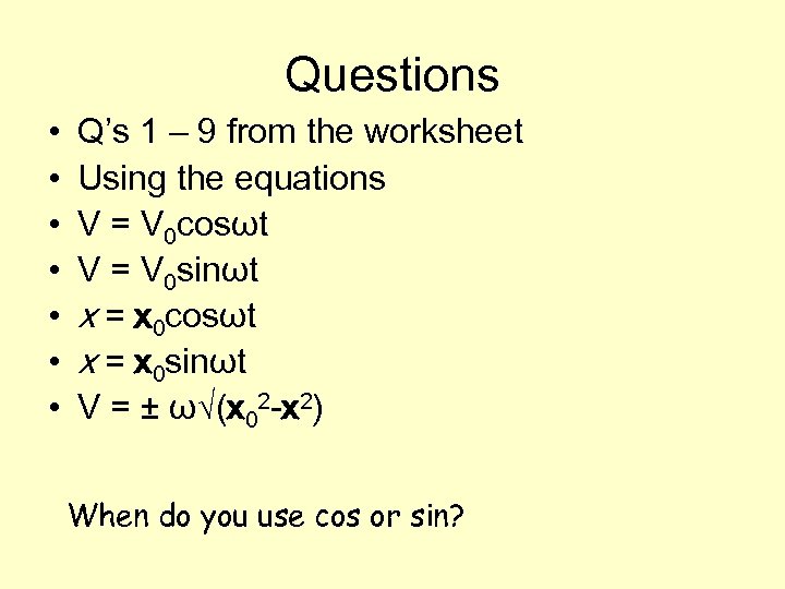 Questions • • Q’s 1 – 9 from the worksheet Using the equations V