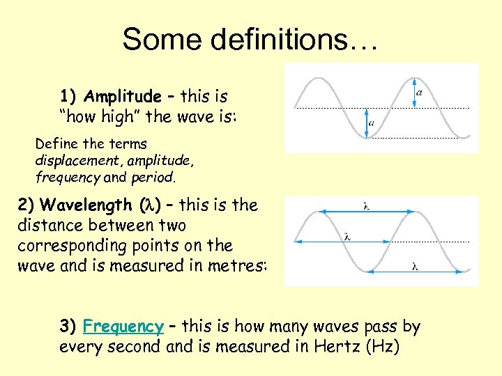 Some definitions… 1) Amplitude – this is “how high” the wave is: Define the