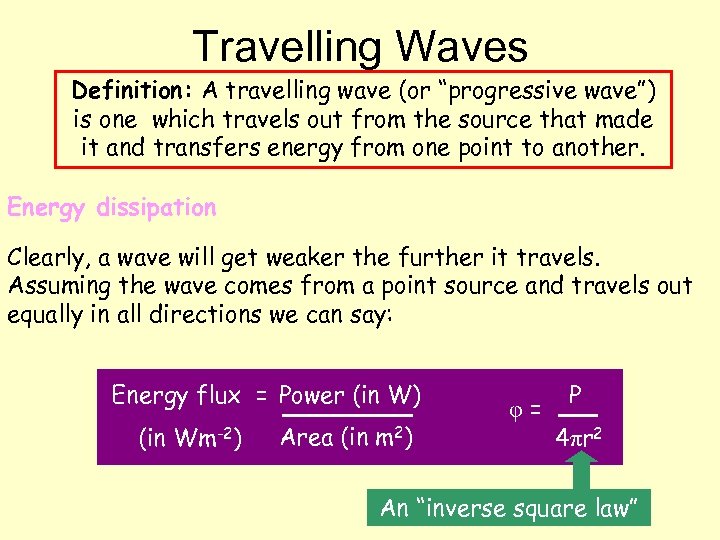 Travelling Waves Definition: A travelling wave (or “progressive wave”) is one which travels out