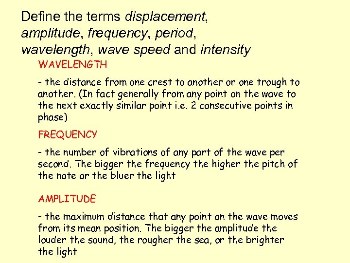 Define the terms displacement, amplitude, frequency, period, wavelength, wave speed and intensity WAVELENGTH -