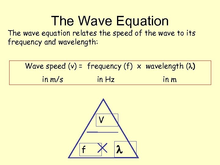 The Wave Equation The wave equation relates the speed of the wave to its