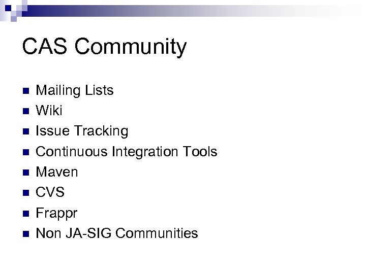 CAS Community n n n n Mailing Lists Wiki Issue Tracking Continuous Integration Tools