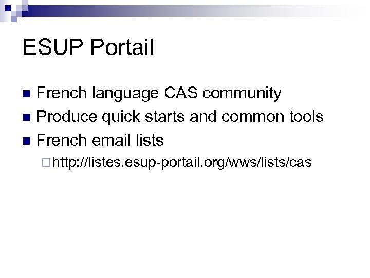 ESUP Portail French language CAS community n Produce quick starts and common tools n