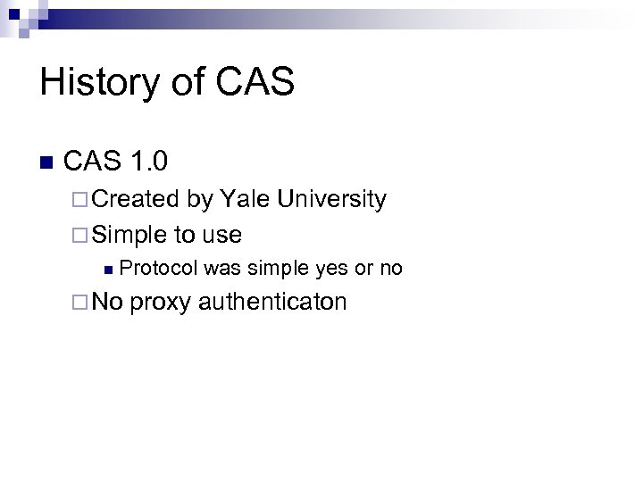 History of CAS n CAS 1. 0 ¨ Created by Yale University ¨ Simple