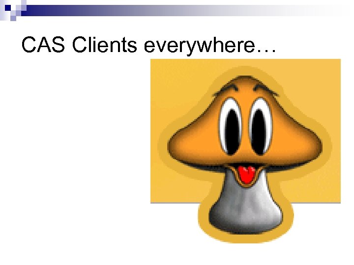 CAS Clients everywhere… 