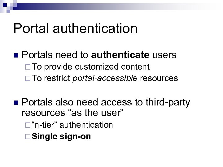 Portal authentication n Portals need to authenticate users ¨ To provide customized content ¨