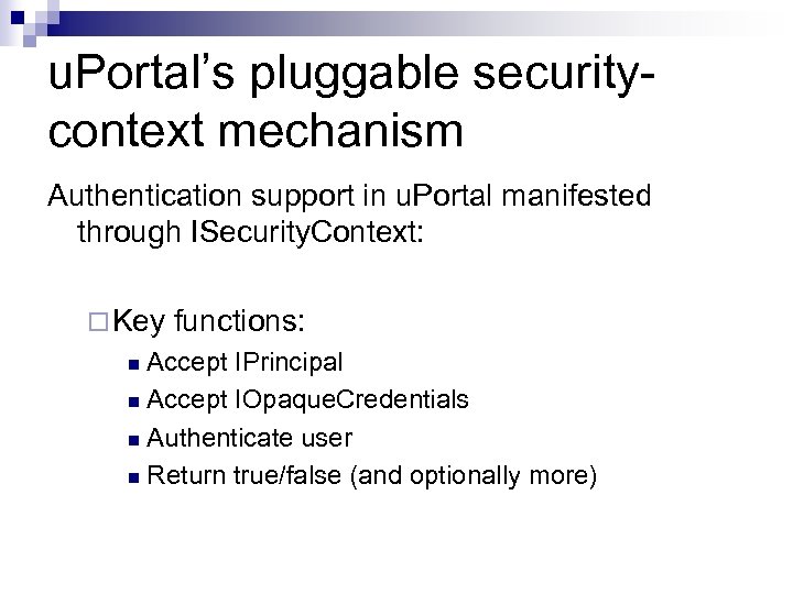u. Portal’s pluggable securitycontext mechanism Authentication support in u. Portal manifested through ISecurity. Context: