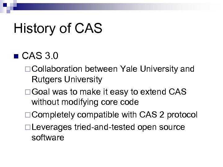 History of CAS n CAS 3. 0 ¨ Collaboration between Yale University and Rutgers