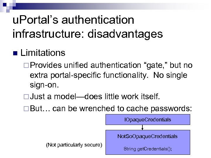 u. Portal’s authentication infrastructure: disadvantages n Limitations ¨ Provides unified authentication “gate, ” but