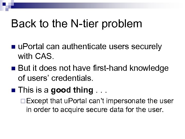 Back to the N-tier problem u. Portal can authenticate users securely with CAS. n