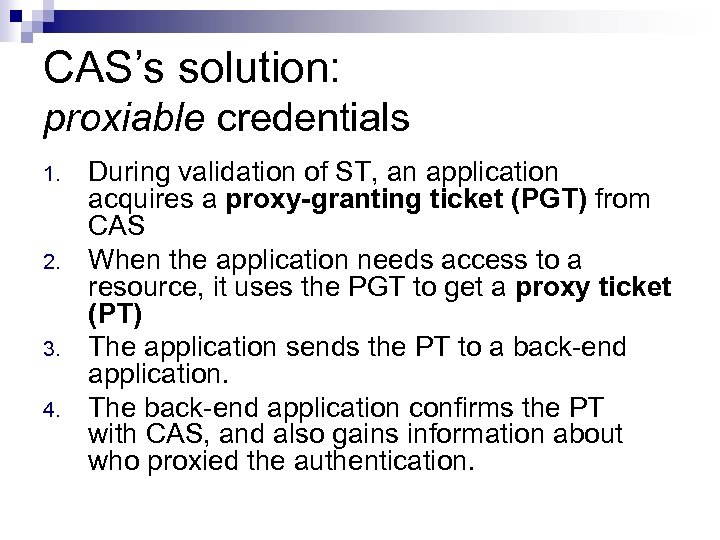 CAS’s solution: proxiable credentials 1. 2. 3. 4. During validation of ST, an application