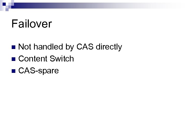 Failover Not handled by CAS directly n Content Switch n CAS-spare n 