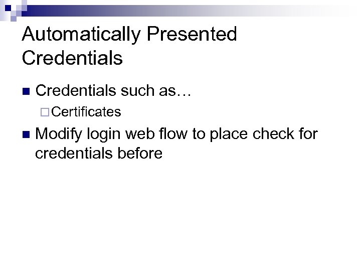 Automatically Presented Credentials n Credentials such as… ¨ Certificates n Modify login web flow
