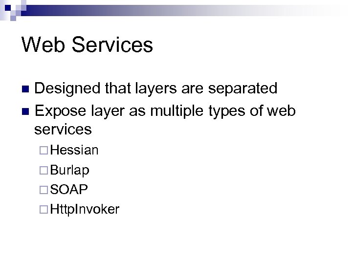 Web Services Designed that layers are separated n Expose layer as multiple types of