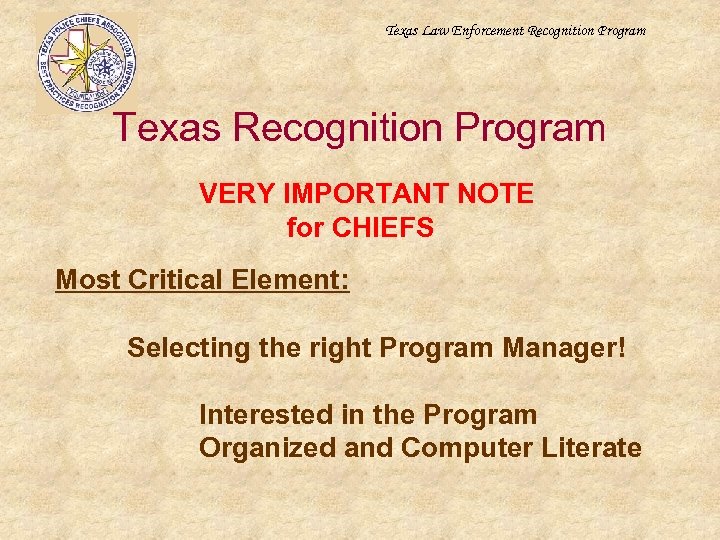 Texas Law Enforcement Recognition Program Texas Recognition Program VERY IMPORTANT NOTE for CHIEFS Most
