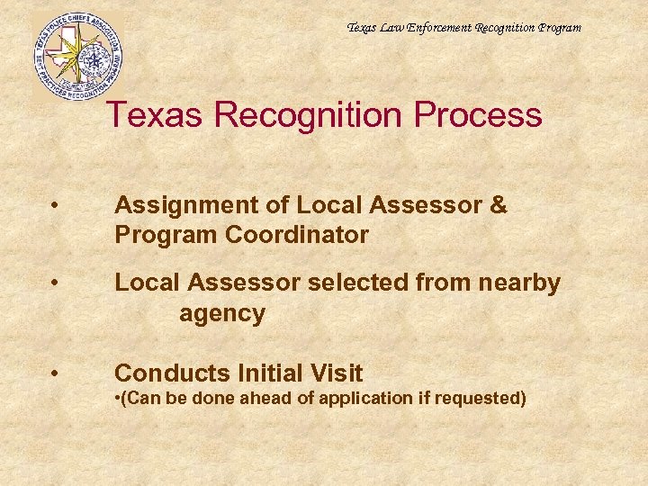 Texas Law Enforcement Recognition Program Texas Recognition Process • Assignment of Local Assessor &